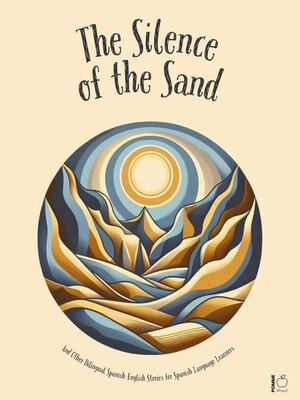 cover image of The Silence of the Sand and Other Bilingual Spanish-English Stories for Spanish Language Learners